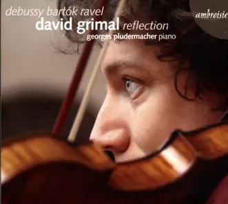 Debussy, Bartok, Ravel (Reflection) by David Grimal & Georges Pludermacher album reviews, ratings, credits