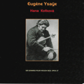 Eugène Ysaÿe : Six sonates pour violon seul, Op. 27 - Hana Kotková