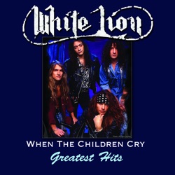 White Lion - When The Children Cry