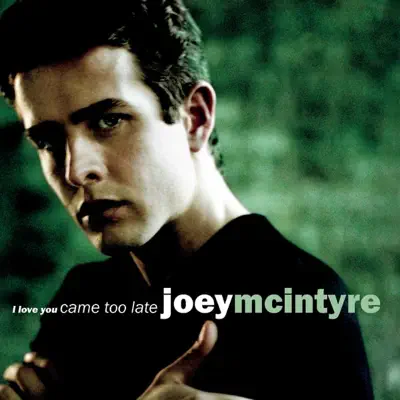 I Love You Came Too Late / Stay the Same - EP - Joey McIntyre