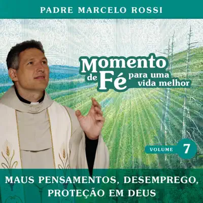 Momento de Fé Para Uma Vida Melhor (Maus Pensamentos, Desemprego, Proteção Em De), Vol. 7 - Padre Marcelo Rossi