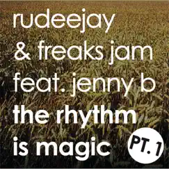 The Rhythm Is Magic, Pt. 1 (feat. Jenny B) - EP by Rudeejay & Freaks Jam album reviews, ratings, credits