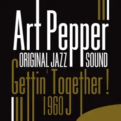 Original Jazz Sound: Gettin' Together! - 1960 - Art Pepper Original Jazz Sound: Gettin' Together! - 1960 - Art Pepper