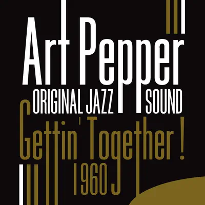 Original Jazz Sound: Gettin' Together! - 1960 - Art Pepper Original Jazz Sound: Gettin' Together! - 1960 - Art Pepper
