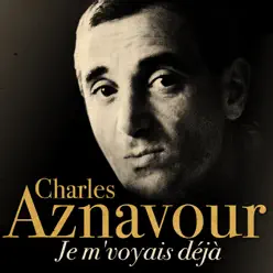 Je m'voyais déjà - Charles Aznavour