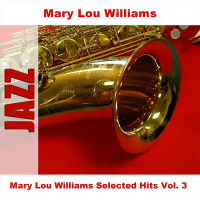 Mary Lou Williams Selected Hits Vol. 3 - Mary Lou Williams Mary Lou Williams Selected Hits Vol. 3 - Mary Lou Williams