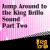 Jump Around to the King Brillo Sound Part Two album lyrics, reviews, download