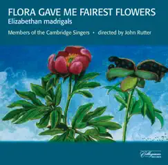 Flora Gave Me Fairest Flowers: Elizabethan Madrigals by The Cambridge Singers & John Rutter album reviews, ratings, credits