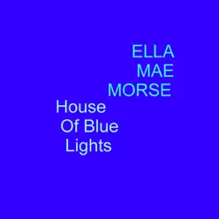 House of Blue Lights - Ella Mae Morse House of Blue Lights - Ella Mae Morse