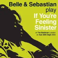 If You're Feeling Sinister: Live At the Barbican - Belle and Sebastian