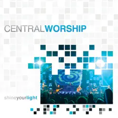 Shine Your Light by Central Worship album reviews, ratings, credits