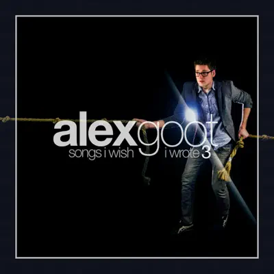 Songs I Wish I Wrote, Vol. 3 - Alex Goot