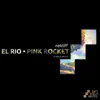 El Rio / Pink Rocket - Single album lyrics, reviews, download