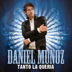 Tanto la Quiera - Single - Daniel Muñoz Tanto la Quiera - Single - Daniel Muñoz
