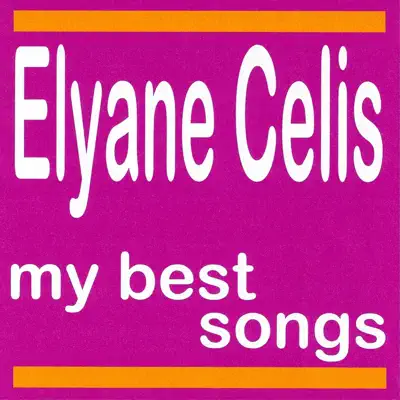 My Best Songs: Elyane Célis - Elyane Celis My Best Songs: Elyane Célis - Elyane Celis