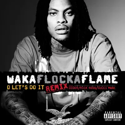 O Let's Do It (feat. Diddy, Rick Ross & Gucci Mane) [Remix] - Single - Waka Flocka Flame