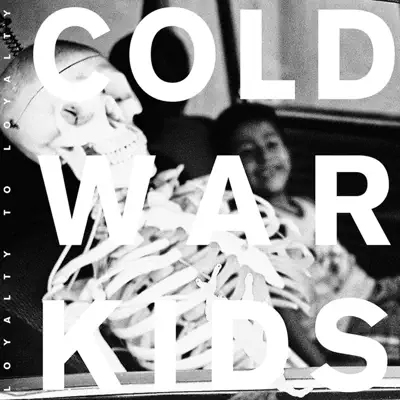 Loyalty to Loyalty (Deluxe With Documentary) - Cold War Kids