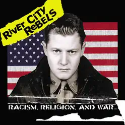 Racism, Religion and War - River City Rebels