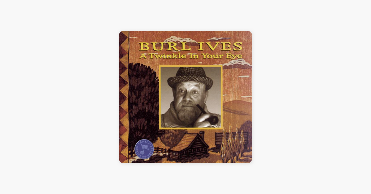 A Twinkle In Your Eye By Burl Ives On Apple Music ℗ originally released 1950 sony bmg music entertainment. apple music