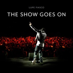 Lupe Fiasco - The Show Goes On