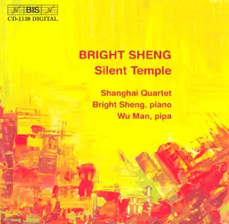 Sheng: Silent Temple by Bright Sheng, Nicholas Tzavaras, Weigang Li, Yi-Wen Jiang, Honggang Li, Shanghai Quartet & Man Wu album reviews, ratings, credits