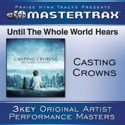 Until the Whole World Hears (Performance Track) - EP - Casting Crowns