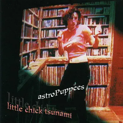 Little Chick Tsunami - Astropuppees