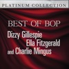 Best of Bop - Dizzy Gillespie, Ella Fitzgerald, and Charlie Mingus