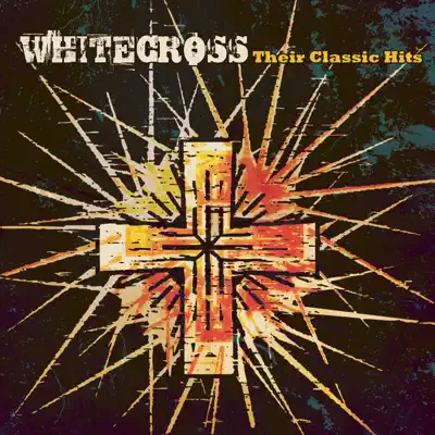 Whitecross: Their Classic Hits - White Cross