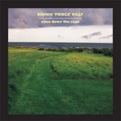 Ease Down the Road - Bonnie Prince Billy