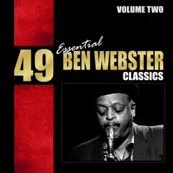 49 Essential Ben Webster Classics, Vol. 2 - Ben Webster