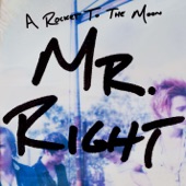 A Rocket To The Moon - Mr. Right