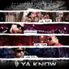 Ya Know (feat. Lil' Flip, Tum Tum & Louie Evol) - Single album lyrics, reviews, download