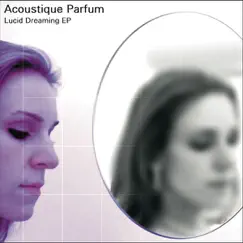 Lucid Dreaming - EP by Acoustique Parfum album reviews, ratings, credits