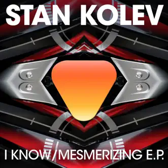 I Know / Mesmerizing by Stan Kolev album reviews, ratings, credits