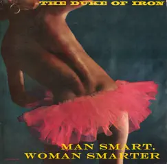Man Smart, Woman Smarter by The Duke of Iron album reviews, ratings, credits