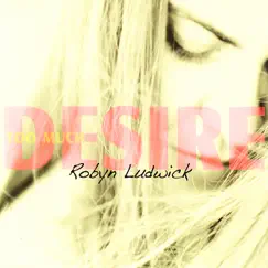 Too Much Desire by Robyn Ludwick album reviews, ratings, credits