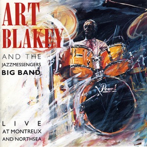 Art Blakey & The Jazz Messengers Big Band: Live At Montreux and North Sea