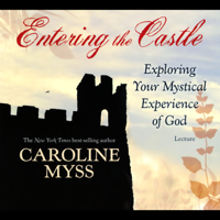 Caroline Myss - Entering the Castle: Exploring Your Mystical Experience of God artwork