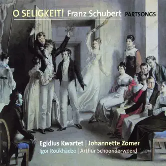 Schubert: O Seligkeit, Partsongs by Arthur Schoonderwoerd, Egidius Kwartet, Igor Roukhadze & Johannette Zomer album reviews, ratings, credits