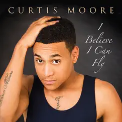 I Believe I Can Fly - Single by Curtis Moore album reviews, ratings, credits