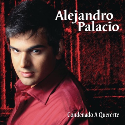 Condenado a Quererte - Alejandro Palacio
