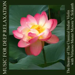 The Beauty of the Classical Indian Violin With Virtuoso Master Mysore V. Srikanth by Music for Deep Relaxation album reviews, ratings, credits