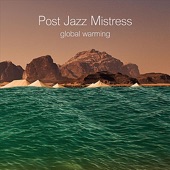 Post Jazz Mistress - Listen to Me, My J.