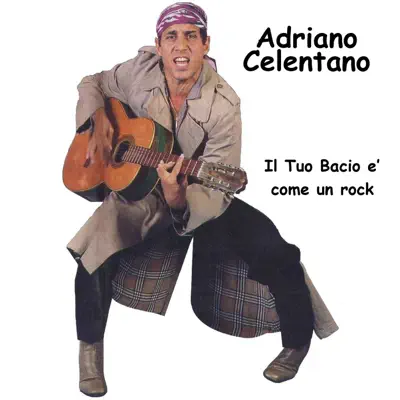 Il tuo bacio e' come un rock - Adriano Celentano Il tuo bacio e' come un rock - Adriano Celentano