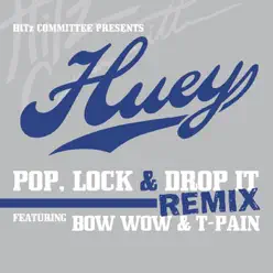Pop, Lock & Drop It (Remix) [feat. Bow Wow & T-Pain] - Single - Huey