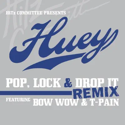 Pop, Lock & Drop It (Remix) [feat. Bow Wow & T-Pain] - Single - Huey