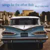 Songs for the Other Bob album lyrics, reviews, download