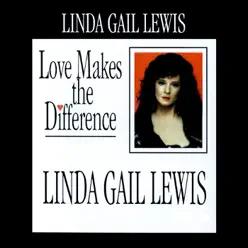 Love Makes the Difference - Linda Gail Lewis Love Makes the Difference - Linda Gail Lewis