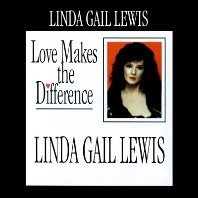 Love Makes the Difference - Linda Gail Lewis Love Makes the Difference - Linda Gail Lewis